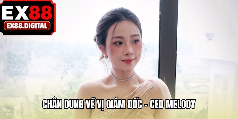 Chân dung về vị giám đốc - CEO Melody