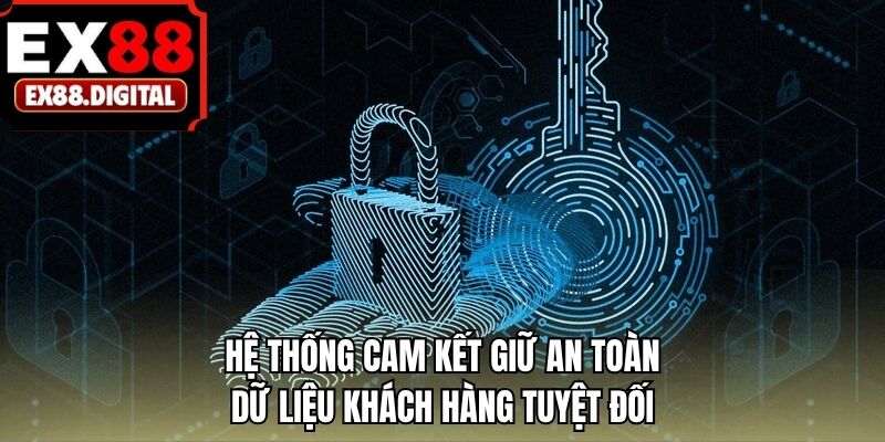 Hệ thống cam kết giữ an toàn dữ liệu khách hàng tuyệt đối