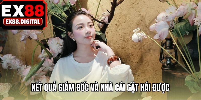 Kết quả giám đốc và nhà cái gặt hái được