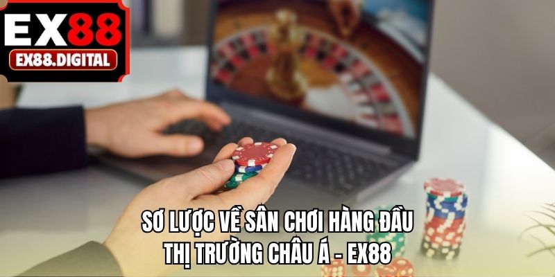 Sơ lược về sân chơi hàng đầu thị trường Châu Á - EX88