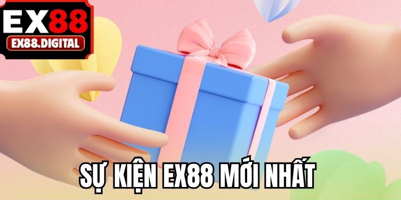 Sự kiện EX88 mới nhất