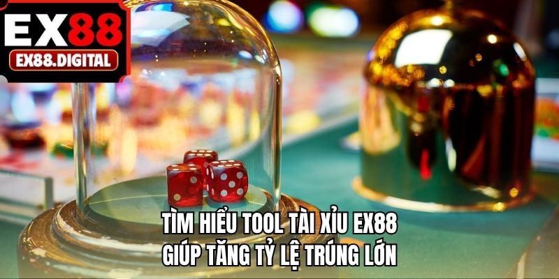 Tìm hiểu tool tài xỉu EX88 giúp tăng tỷ lệ trúng lớn