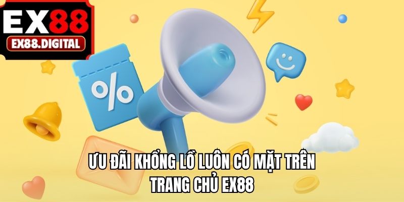 Ưu đãi khổng lồ luôn có mặt trên trang chủ EX88