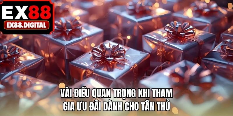 Vài điều quan trọng khi tham gia ưu đãi dành cho tân thủ